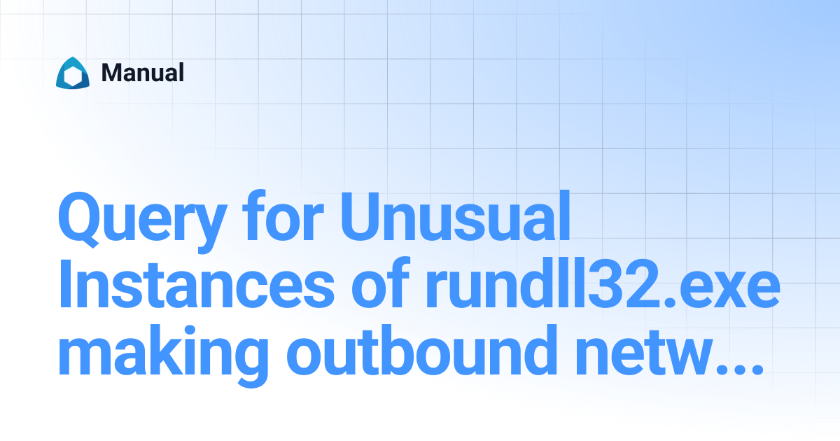 Query for Unusual Instances of rundll32.exe making outbound network ...